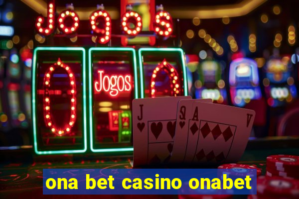 ona bet casino onabet