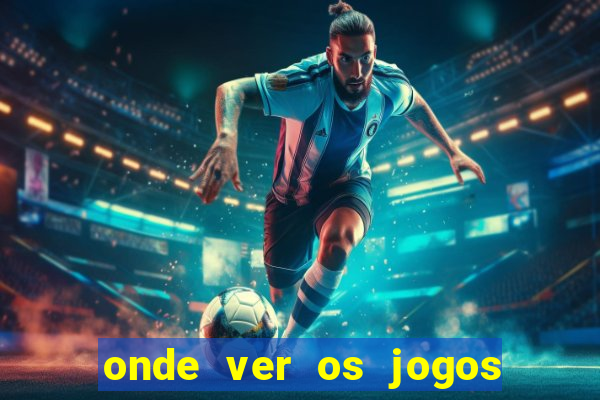 onde ver os jogos da champions hoje