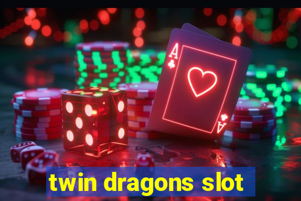 twin dragons slot