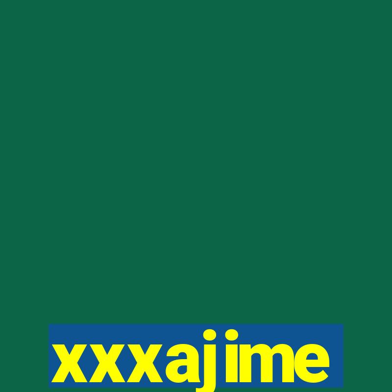 xxxajime