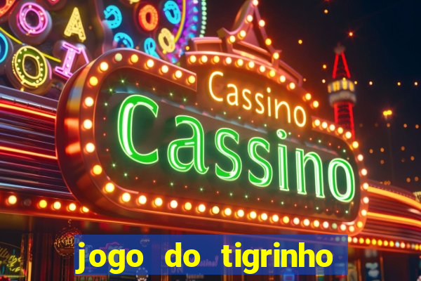 jogo do tigrinho que nao precisa depositar