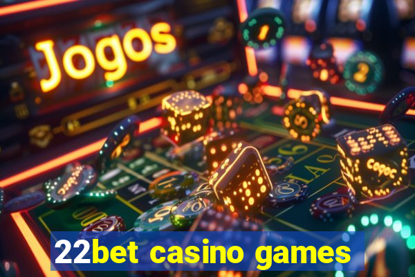 22bet casino games