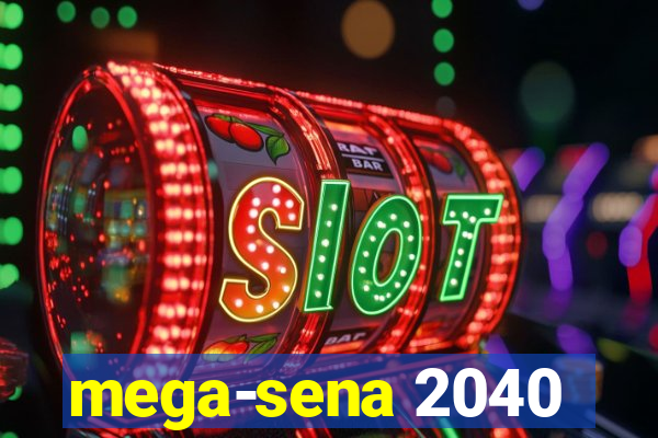 mega-sena 2040