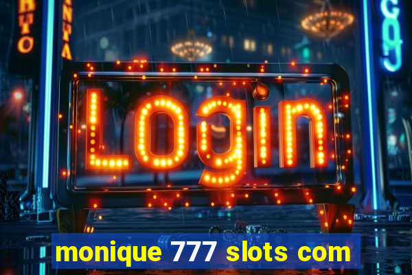 monique 777 slots com