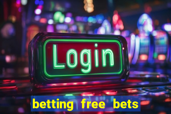 betting free bets no deposit