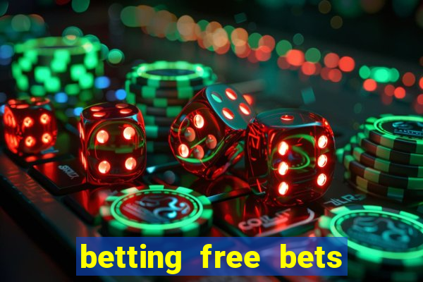 betting free bets no deposit