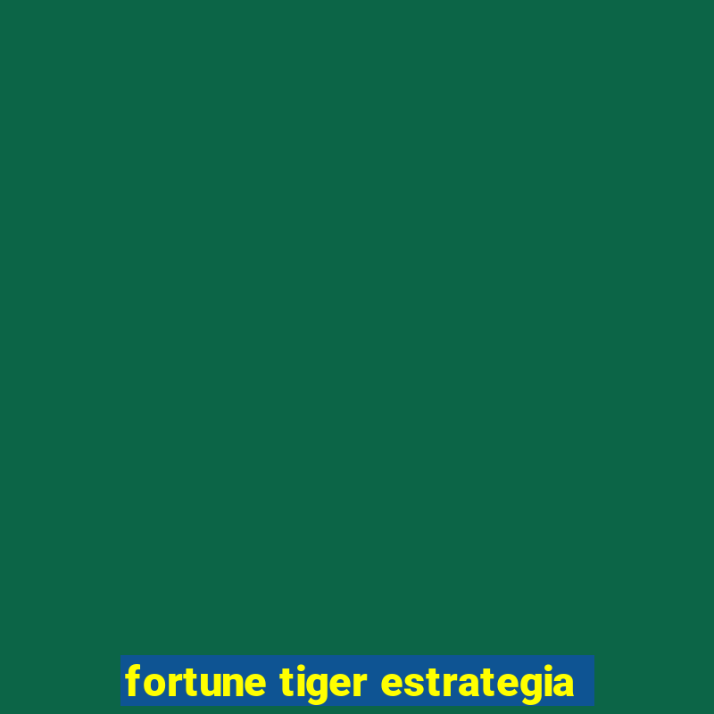 fortune tiger estrategia