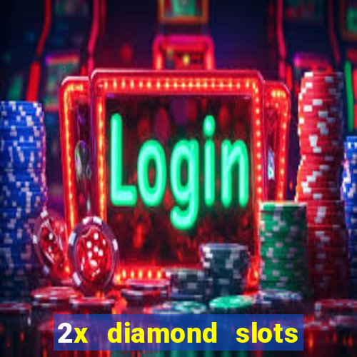 2x diamond slots paga de verdade