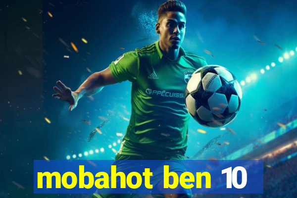 mobahot ben 10