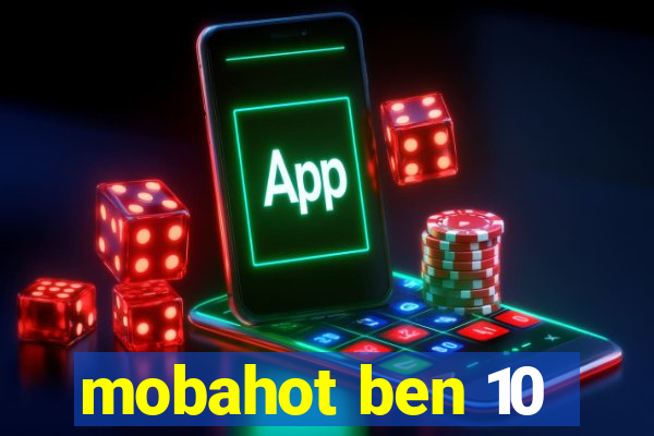 mobahot ben 10