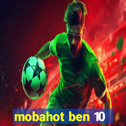 mobahot ben 10