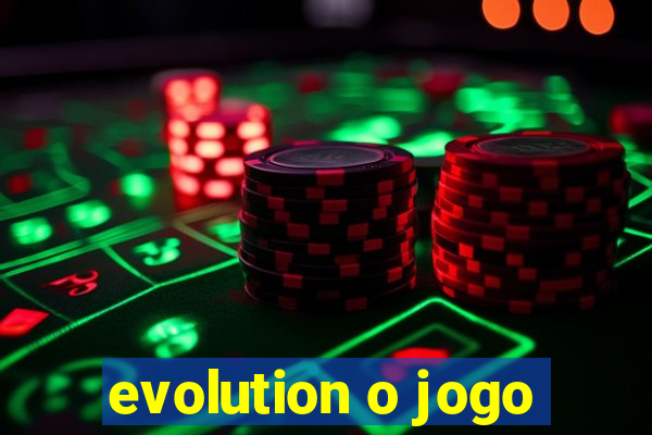 evolution o jogo