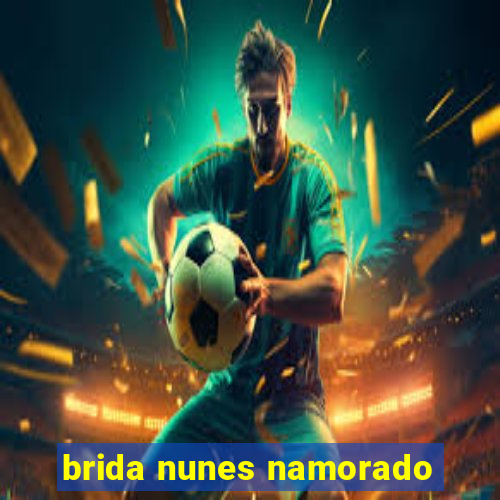 brida nunes namorado