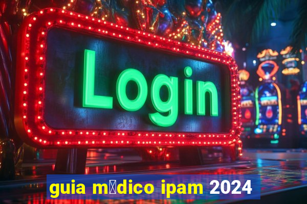 guia m茅dico ipam 2024