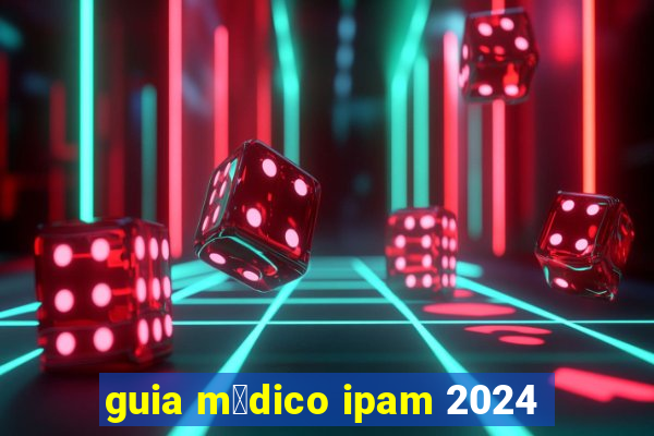 guia m茅dico ipam 2024