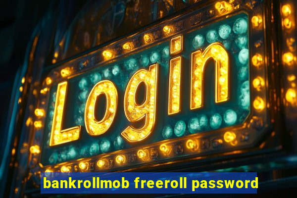 bankrollmob freeroll password