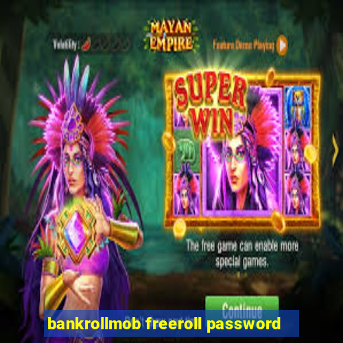 bankrollmob freeroll password