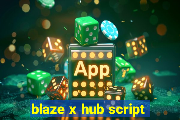 blaze x hub script