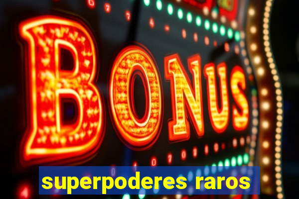 superpoderes raros