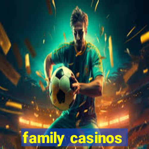 family casinos