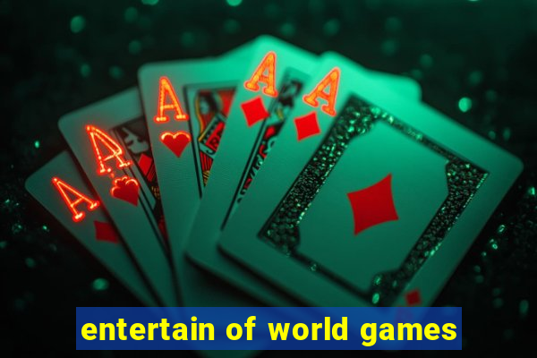 entertain of world games