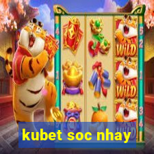 kubet soc nhay