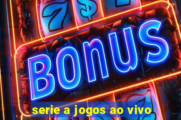 serie a jogos ao vivo