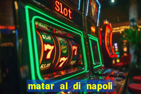 matar al di napoli ou nao