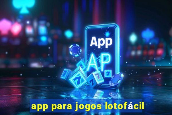 app para jogos lotofácil