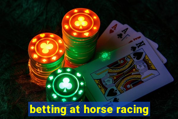 betting at horse racing