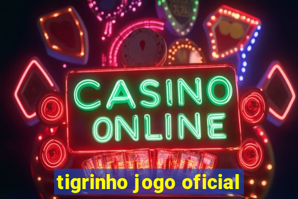 tigrinho jogo oficial