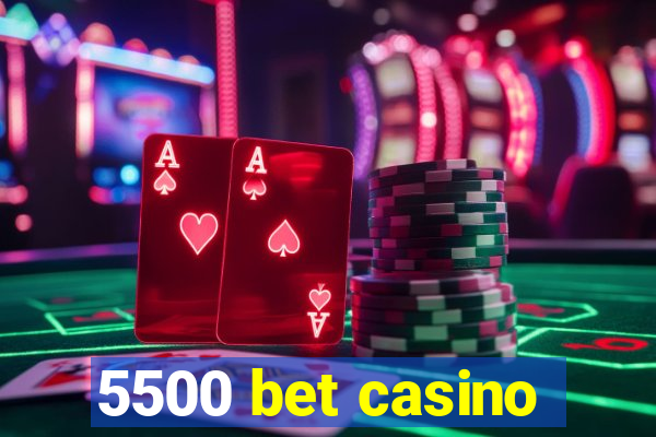 5500 bet casino