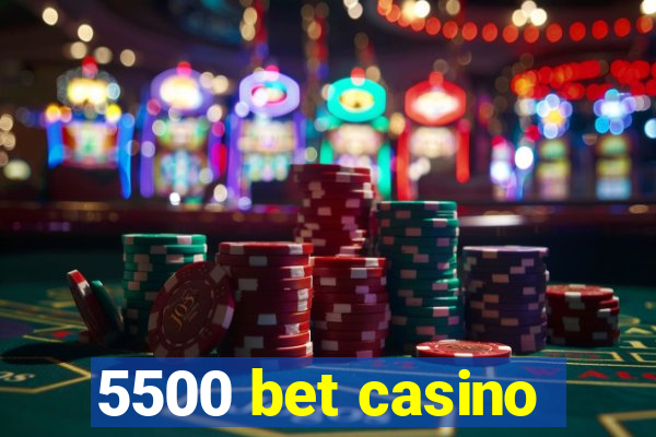 5500 bet casino