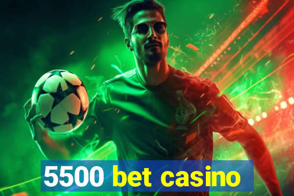 5500 bet casino