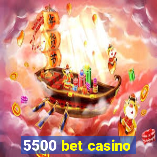 5500 bet casino