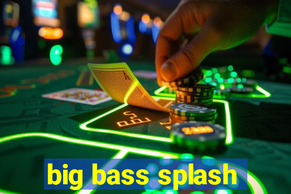 big bass splash