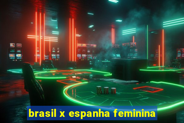 brasil x espanha feminina