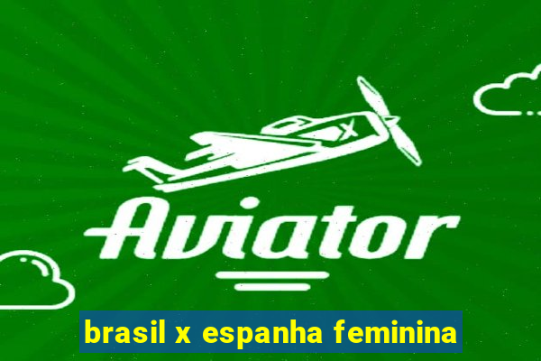 brasil x espanha feminina