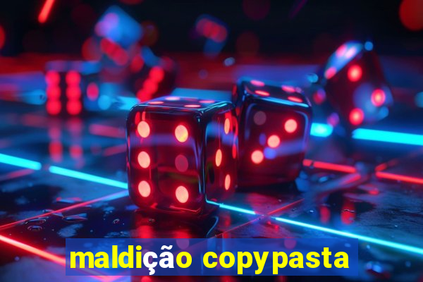 maldição copypasta