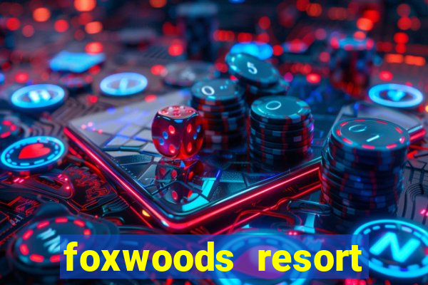 foxwoods resort casino hotel