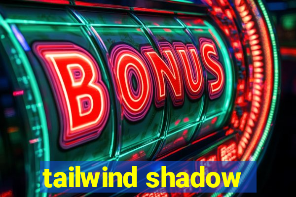 tailwind shadow