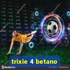 trixie 4 betano