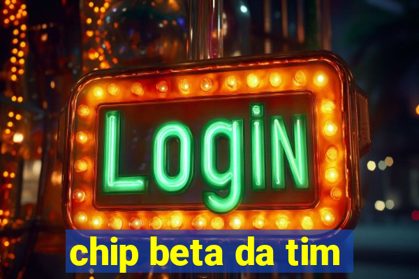 chip beta da tim