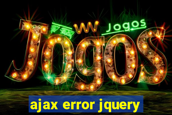 ajax error jquery