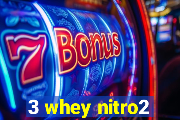 3 whey nitro2