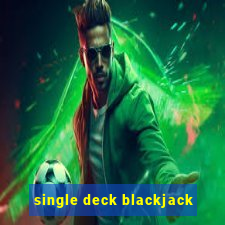 single deck blackjack