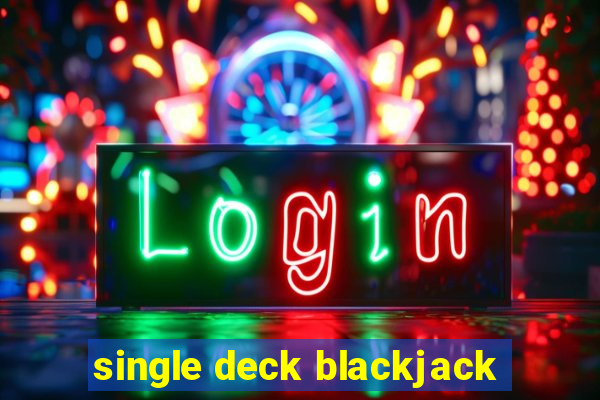 single deck blackjack