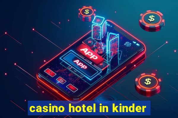 casino hotel in kinder