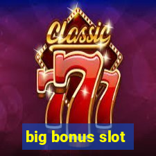 big bonus slot