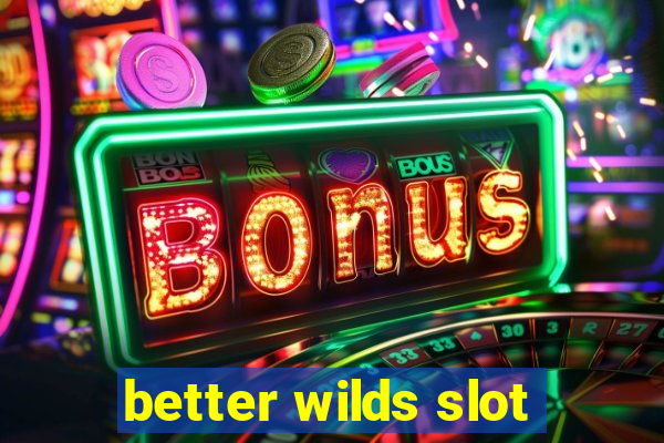 better wilds slot